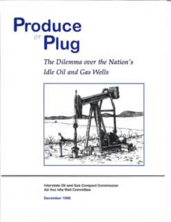Produce or Plug The Dilemma over the Nation's Idle Oil and Gas Wells (1996)