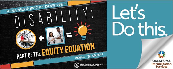 National Disability Employment Awareness Month logo. Disability: Part of the Equity Equation. #NDEAM DOL.gov/DOEP. Let's Do this. Oklahoma state logo. Oklahoma Rehabilitation Services.