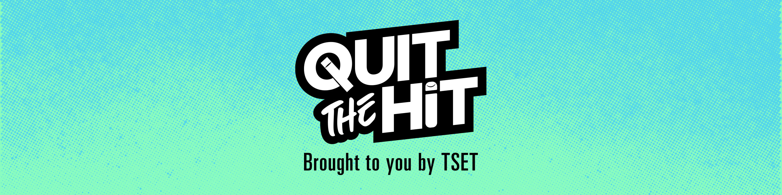 Quit the Hit | Brought to you by TSET