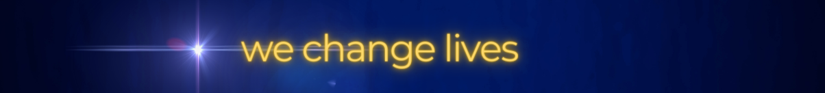 We change lives We change lives