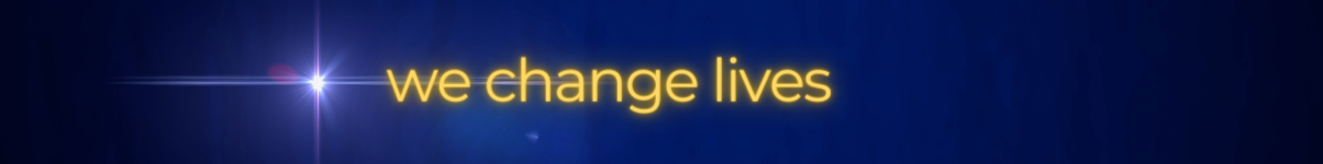 We change lives We change lives