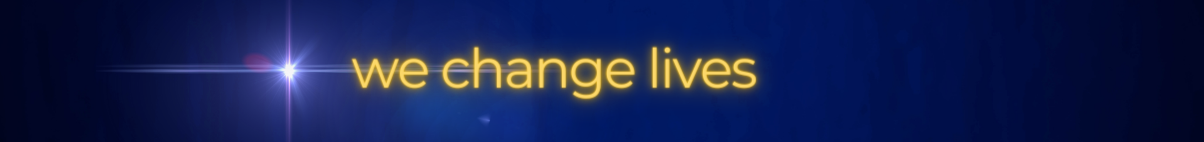 We change lives We change lives