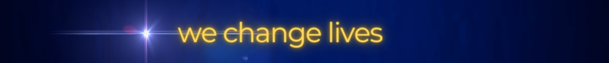 We change lives We change lives