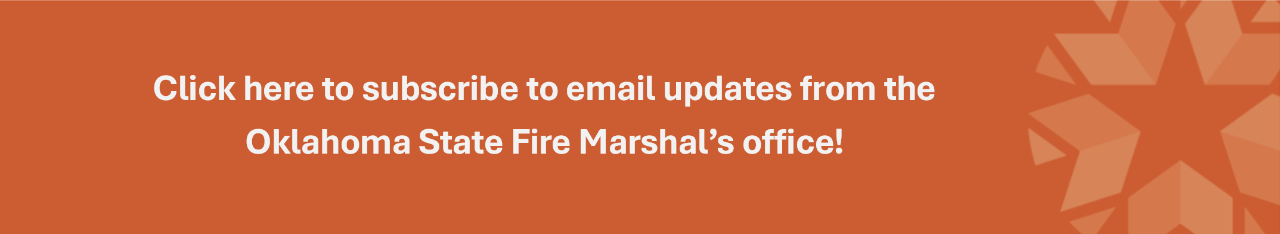 Subscribe for email updates from the Oklahoma State Fire Marshal's office!
