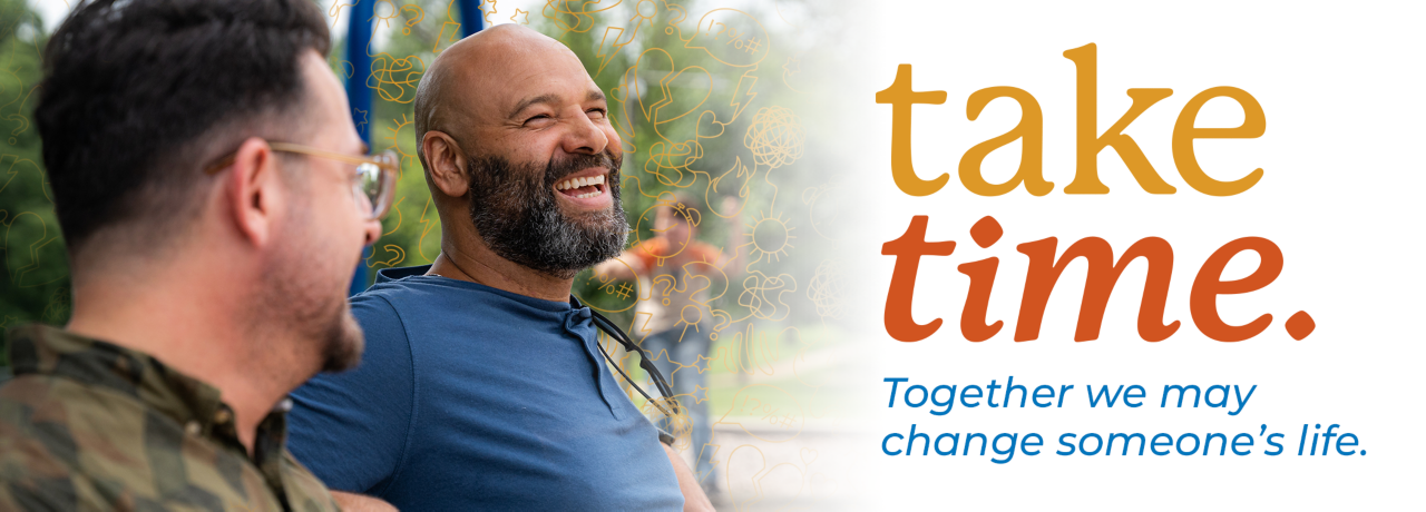 Take Time. Together we may change someone's life.