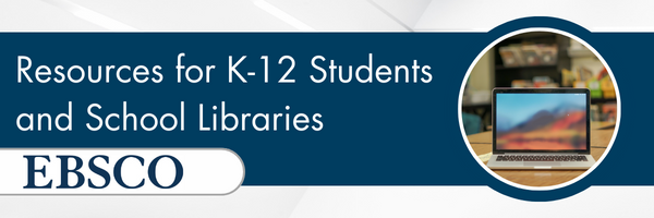 EBSCO Resources for K-12 Students and School Libraries