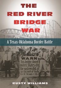 book cover with text, "The Red River Bridge War, A Texas-Oklahoma Border Battle"