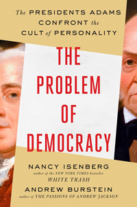 book cover with text, "The Problem of Democracy: The Presidents Adams Confront the Cult of Personality"