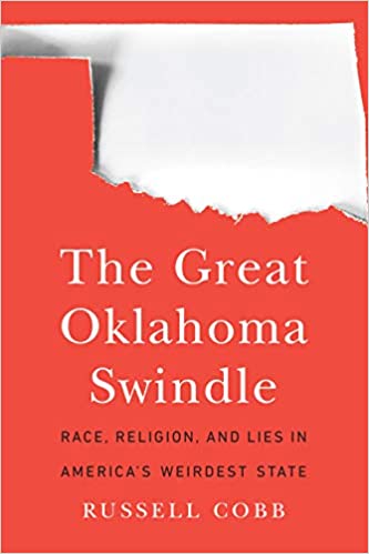 The Great Oklahoma Swindle Race, Religion, and Lies In America's Weirdest State book cover with text, "The Great Oklahoma Swindle Race, Religion, and Lies In America's Weirdest State"