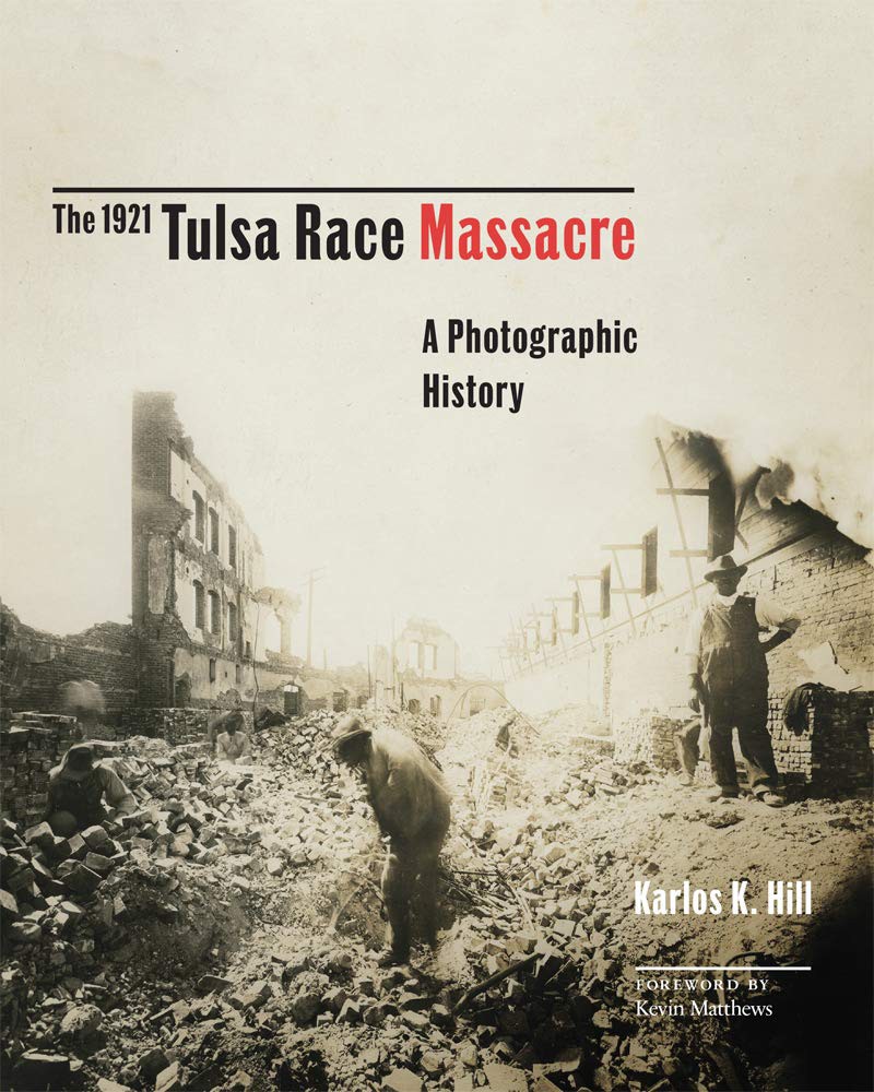 The 1921 Tulsa Race Massacre: A Photographic History by Karlos K. Hill