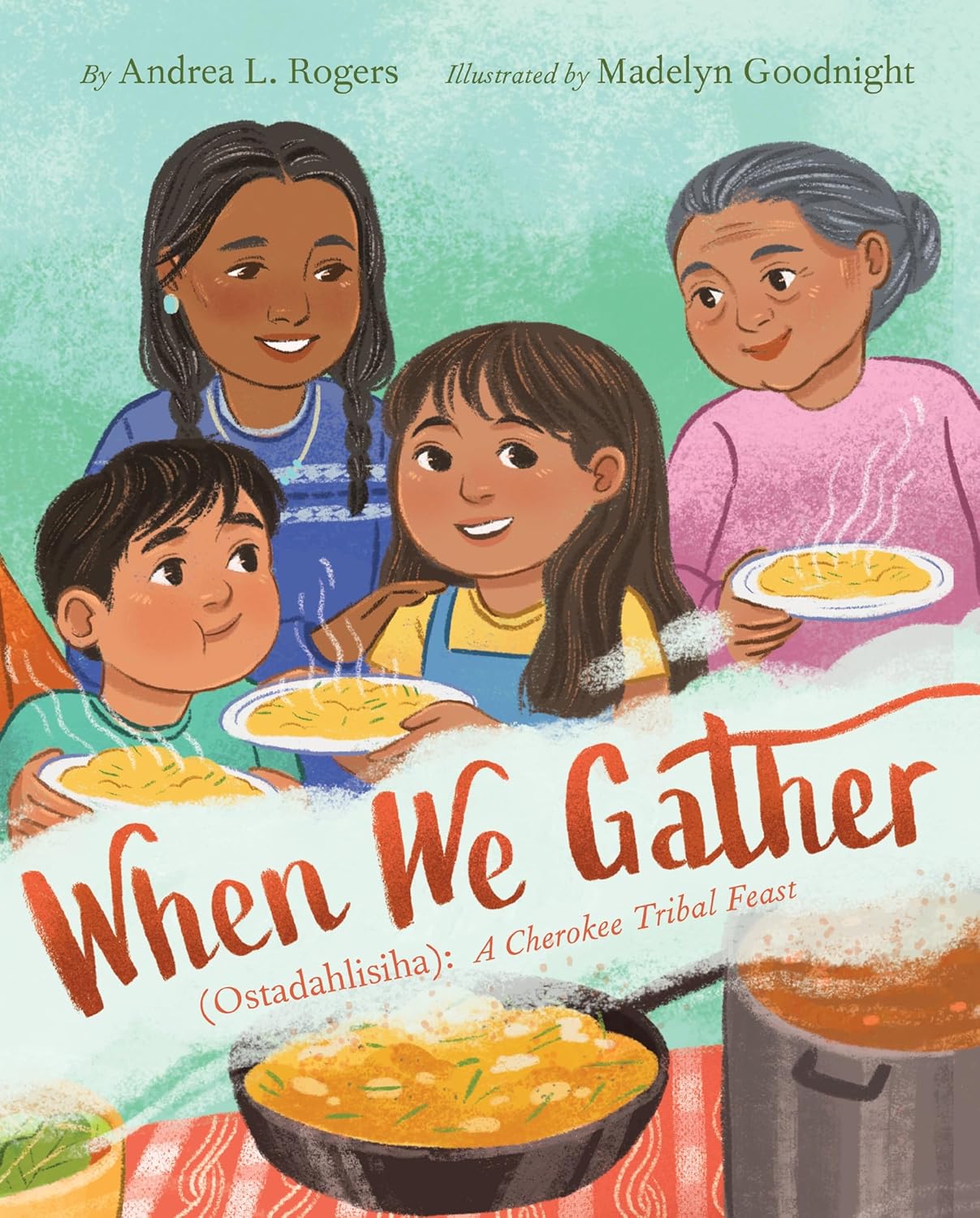 When We Gather (Ostadahlisiha): A Cherokee Tribal Feast – Andrea L. Rogers (HarperCollins)