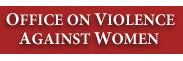 The Office on Violence Against Women (OVW), a component of the US Department of Justice, provides national leadership in developing the nation's capacity to reduce violence against women 