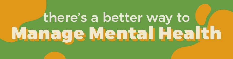 text over a green background that reads "theres a better way to manage mental health"