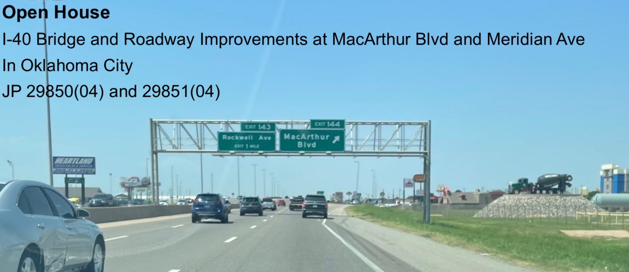 Open House I-40 Bridge and Roadway Improvements at MacArthur Blvd and Meridian Ave In Oklahoma City JP 29850(04) and 29851(04)