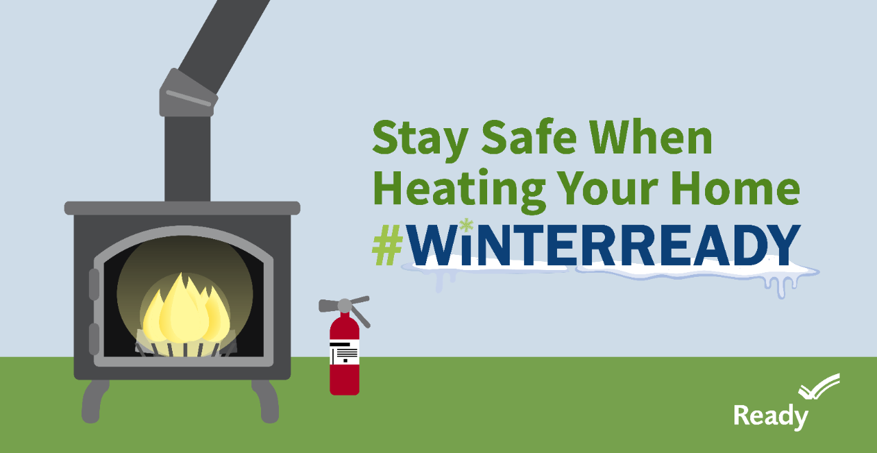 Stay Safe when heating your home. #WINTERREADY. A CGI  drawn stove pipe fireplace with  a fire extinguisher set to the side.