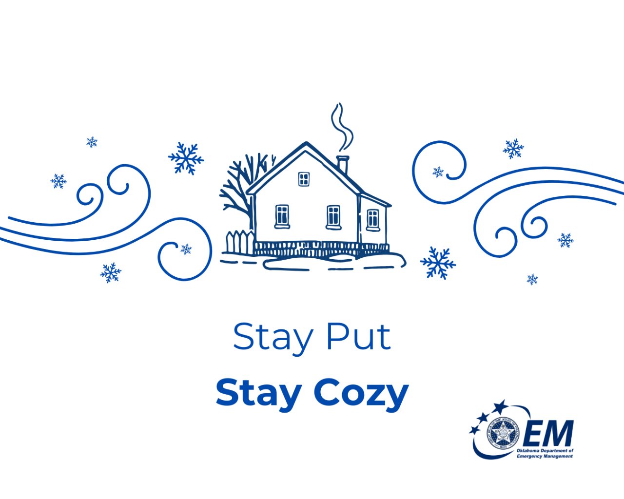 Stay Put, Stay Cozy. A CGI drawn wind blowing against a house with smoke coming out the chimney. Logo, OEM, Oklahoma Department of Emergency Management. 