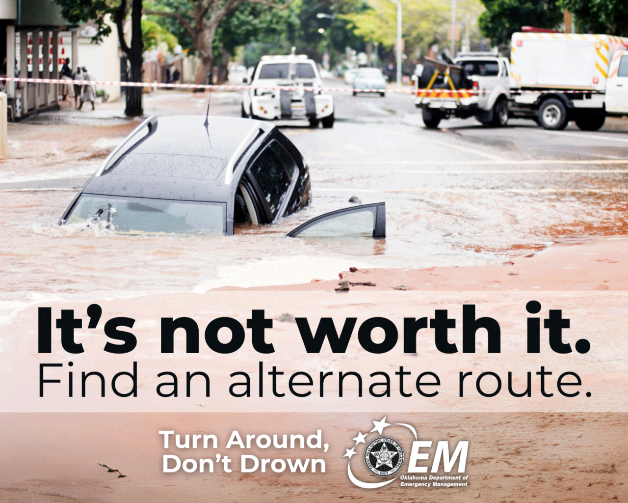 It's not worth it. Find an alternate route. Turn around down drown. Logo, Okahoma Department of Emergency Management. 