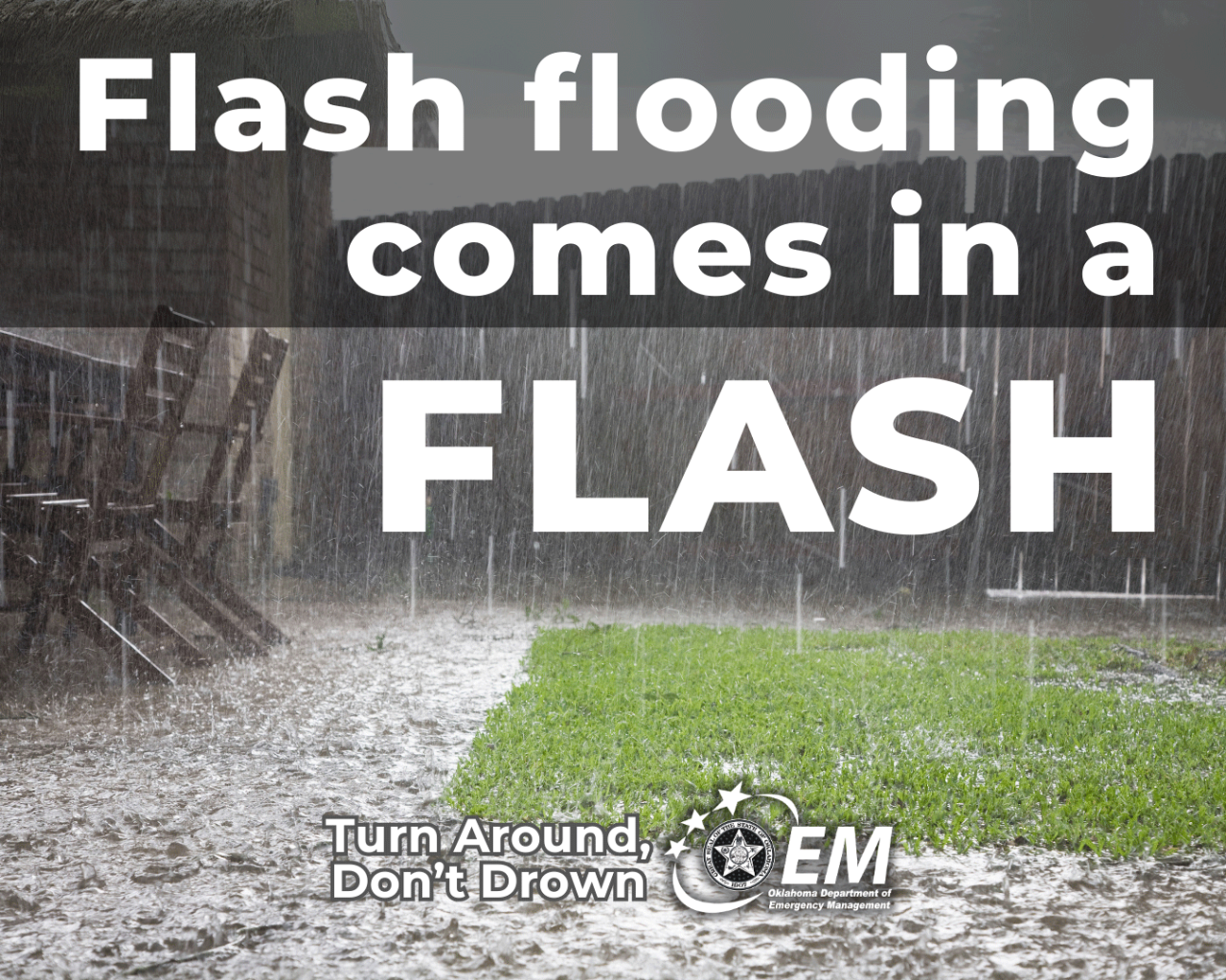 Flash flooding comes in a FLASH. Turn around don't drown. Logo, Oklahoma Department of Emergency Management. 