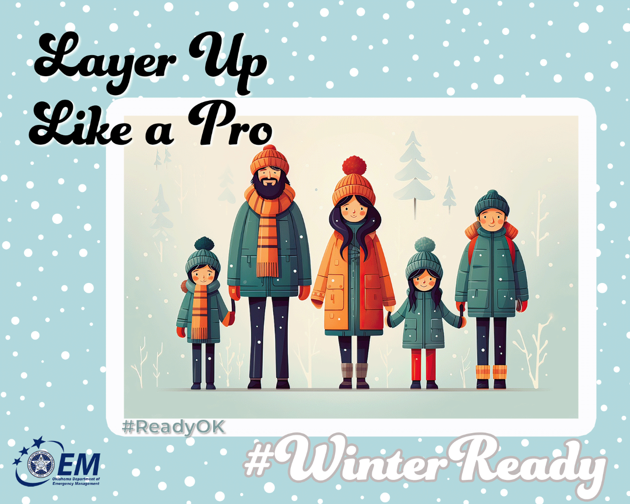 Layer up like a pro. Image of a Mom and Dad with two kids in the snow with heavy coats, hats and scarves. #WinterReady #ReadyOK. Logo, Oklahoma Department of Emergency Management.