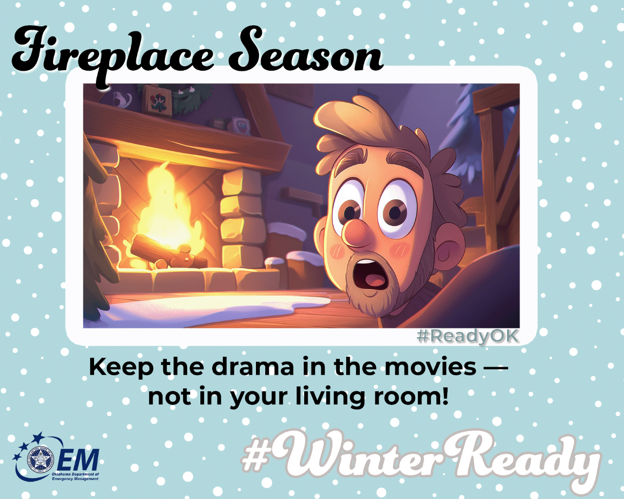 Fireplace Season. Keep the drama in the movies — not in your living room! #WinterReady #ReadyOK. Logo, Oklahoma Department of Emergency Management.