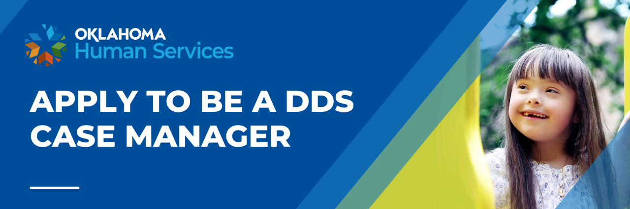Banner image titled "Apply to be a DDS Case Manager" For more information, contact Ryan Stewart at Ryan.Stewart@okdhs.org.