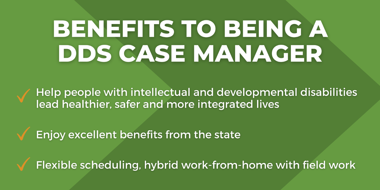 Image explaining "Benefits to being a DDS Case Manager" For more information, contact Ryan Stewart at Ryan.Stewart@okdhs.org.