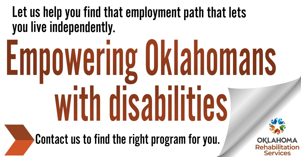 Let us help you find that employment path that lets you live independently. Empowering Oklahomans with disabilities. Contact us to find the right program for you. Logo, Oklahoma Rehabilitation Services