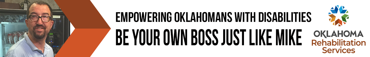 Empowering Oklahomans with Disabilities, be your own boss, be like Matt. Logo, Oklahoma Rehabilitation Services.