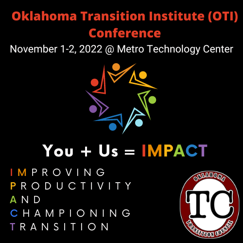 Oklahoma Transition Institute (OTI) Conference November 1-2, 2022 @ Metro Technology Center. Graphic with check marks and dots. You plus us equals Impact. Improving Productivity and Championing Transition. Logo Oklahoma Transition Council. TC..