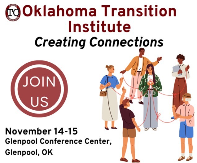 Logo TC. Oklahoma Transition Institute. Creating Connections. Join us. November 14-15. Glenpool Conference Center, Glenpool, OK. Person in the center of 5 other people connected by a rope.