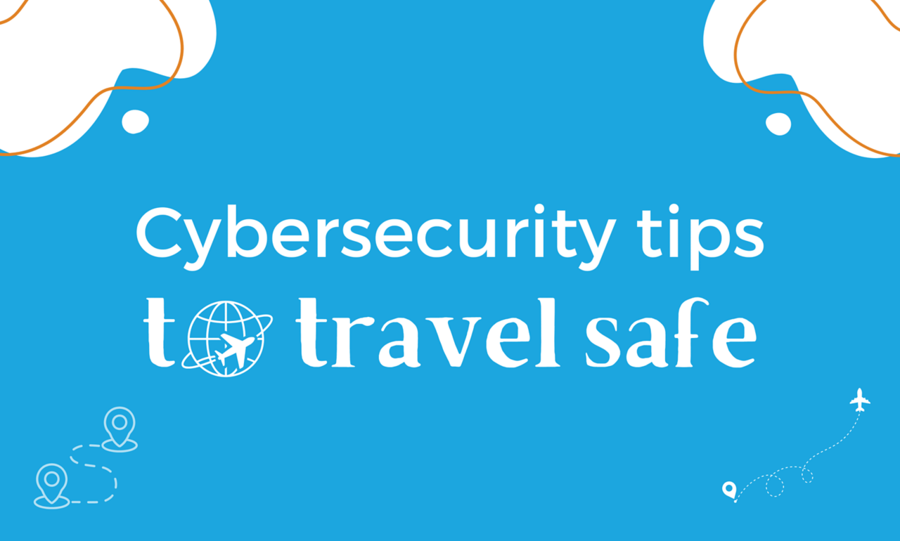 Cybersecurity tips to travel safe 